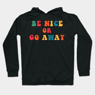 Be Nice or Go Away Hoodie